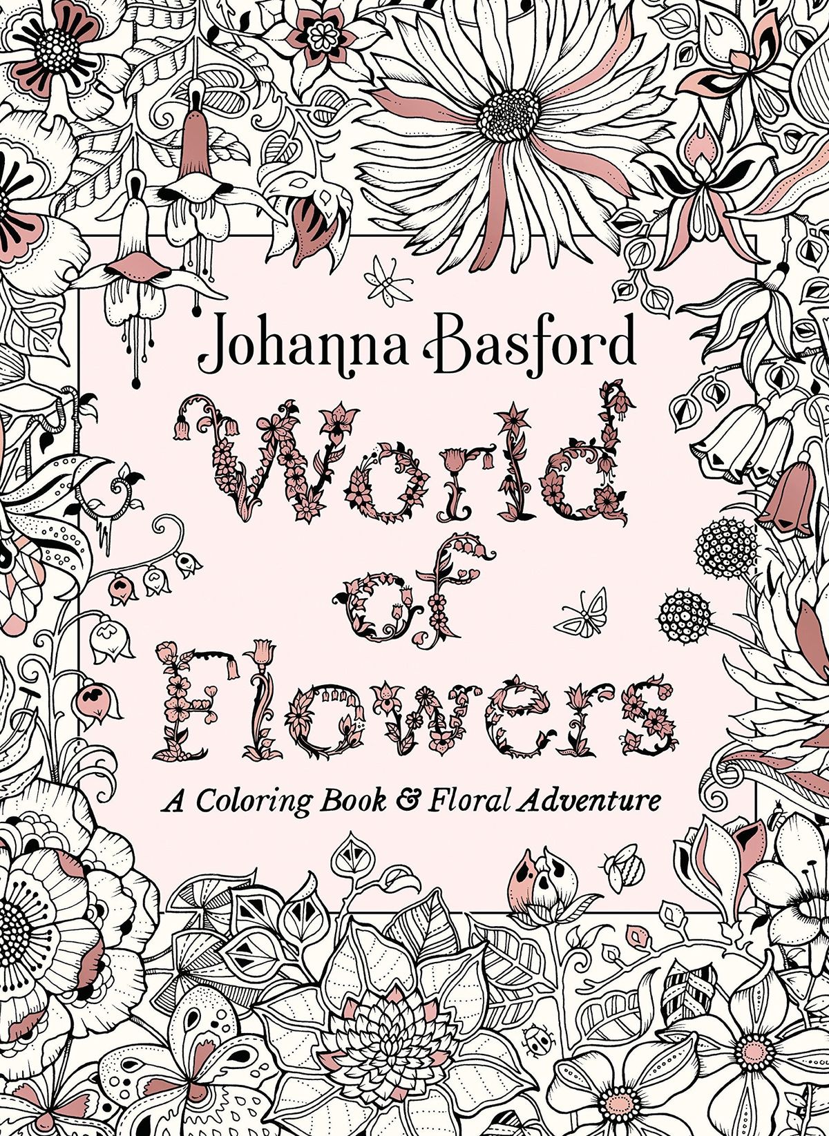 Le monde des fleurs : un livre de coloriage et une aventure florale, Johanna Basford